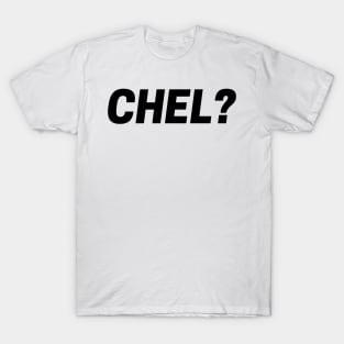 CHEL? T-Shirt